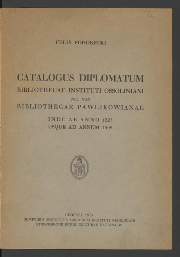 Catalogus diplomatum Bibliothecae Instituti Ossoliniani nec non Bibliothecae Pawlikowianae inde ab&nbsp;anno 1227 usque ad&nbsp;annum 1506